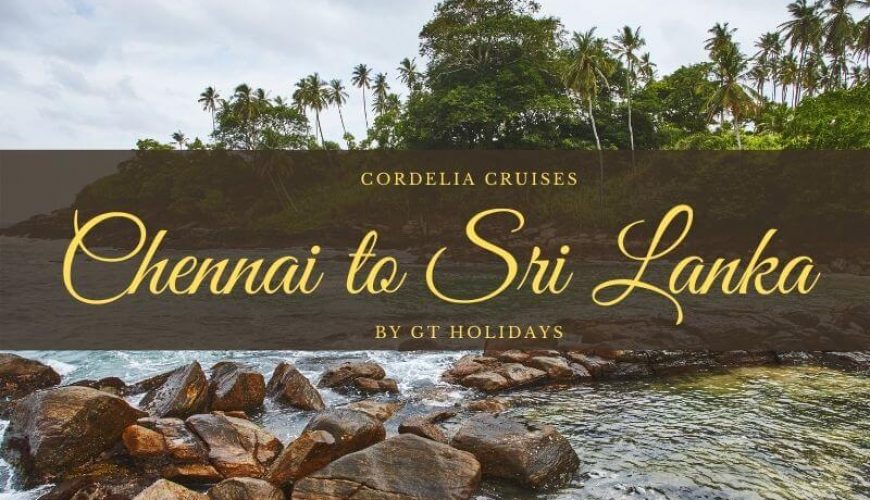 Cordelia Cruises Chennai to Sri Lanka