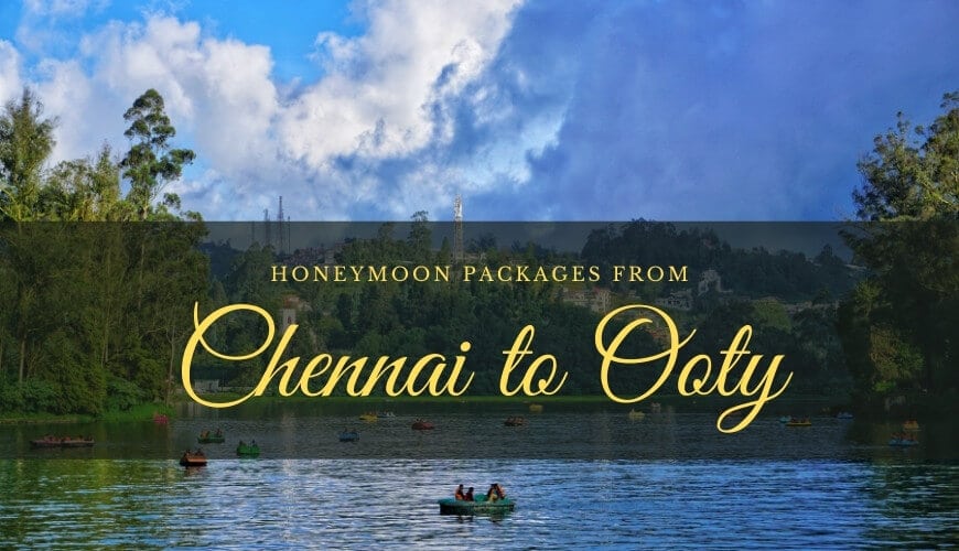 Ooty Honeymoon Packages from Chennai