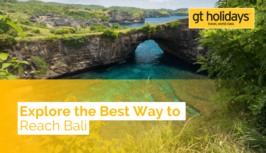 best way to reach bali with gtholidays