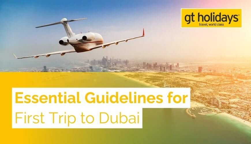 Essential Guidelines for First Trip to Dubai